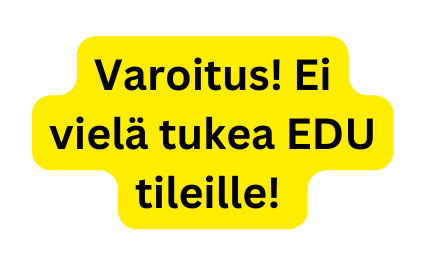 Varoitus Ei vielä tukea EDU tileille