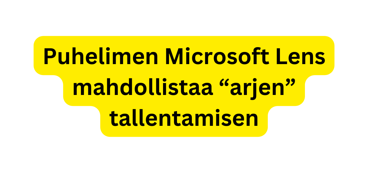 Puhelimen Microsoft Lens mahdollistaa arjen tallentamisen
