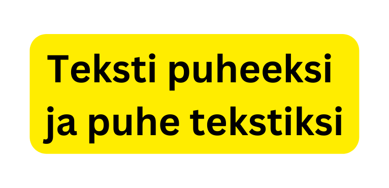 Teksti puheeksi ja puhe tekstiksi